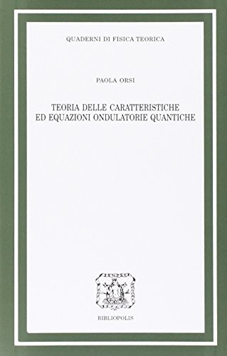Teoria delle caratteristiche ed equazioni ondulatorie quantiche di Paola Orsi edito da Bibliopolis