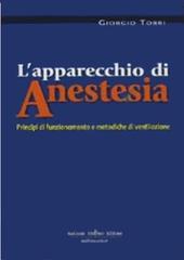 L' apparecchio di anestesia. Principi di funzionamento e metodiche di ventilazione di Giorgio Torri edito da Antonio Delfino Editore