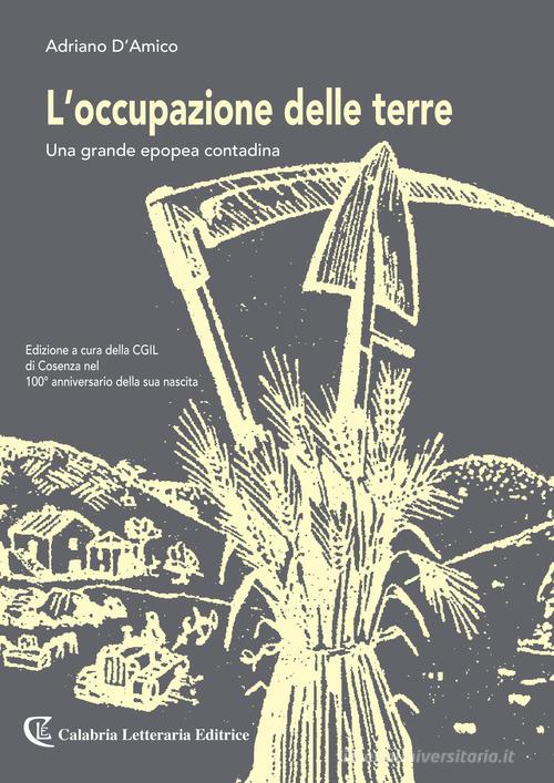 L' occupazione delle terre. Una grande epopea contadina di Adriano D'Amico edito da Calabria Letteraria