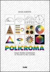 Policroma. Dalle teorie comparate al progetto del colore di Anna Marotta edito da CELID