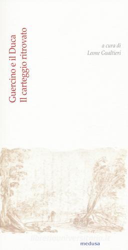 Guercino e il duca. Il carteggio ritrovato tra Giovan Francesco Barbieri e Alfonso III d'Este edito da Medusa Edizioni