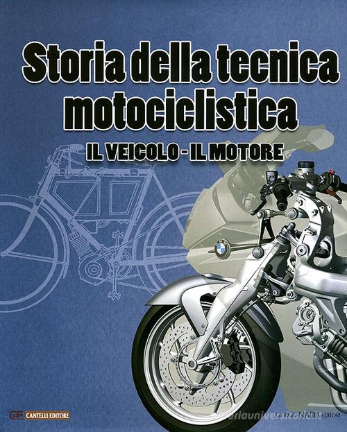 Storia della tecnica motociclistica. Il veicolo, il motore. Ediz. illustrata di Sandro Colombo edito da Nada