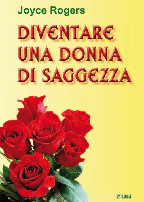 Diventare una donna di saggezza di Joyce Rogers edito da Uomini Nuovi