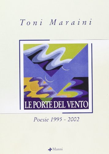 Le porte del vento. Poesie 1995-2002 di Toni Maraini edito da Manni
