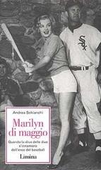 Marilyn Di Maggio. Quando la diva delle dive si innamorò dell'eroe di baseball di Andrea Schianchi edito da Limina