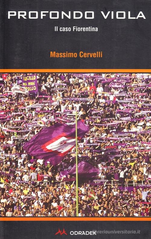 Profondo viola. Il caso Fiorentina di Massimo Cervelli edito da Odradek