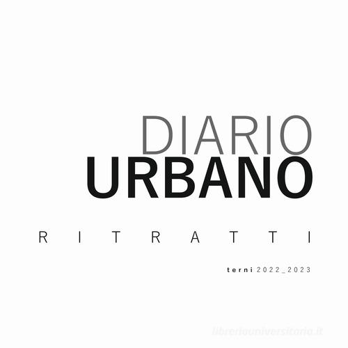 Diario urbano. Ritratti. Terni 2022-2023. Ediz. illustrata di Fabrizio Borelli edito da Tipolitografia Federici