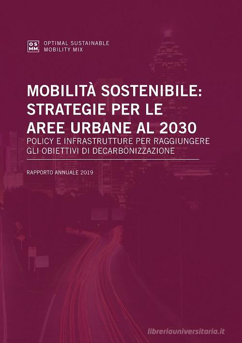 Mobilità sostenibile: strategie per le aree urbane al 2030. Policy e infrastrutture per raggiungere gli obiettivi di decarbonizzazione edito da Agici Publishing