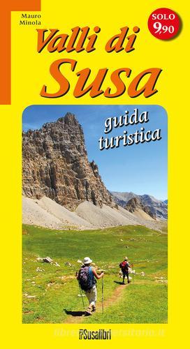 Valli di Susa. Guida turistica di Mauro Minola edito da Susalibri