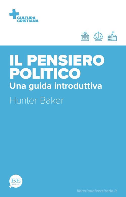 Il pensiero politico. Una guida introduttiva di Hunter Baker edito da BE Edizioni