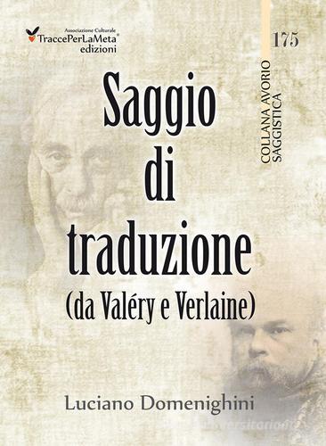 Saggio di traduzione da Valéry a Verlaine. Ediz. multilingue di Luciano Domenighini edito da Ass. Cult. TraccePerLaMeta