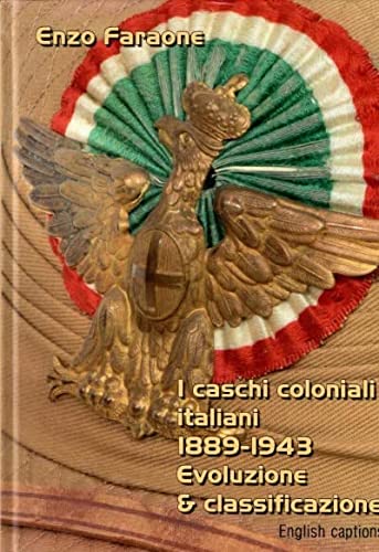 I caschi coloniali italiani 1889-1943. Evoluzione & classificazione. Ediz. italiana e inglese di Portosaid edito da Autopubblicato