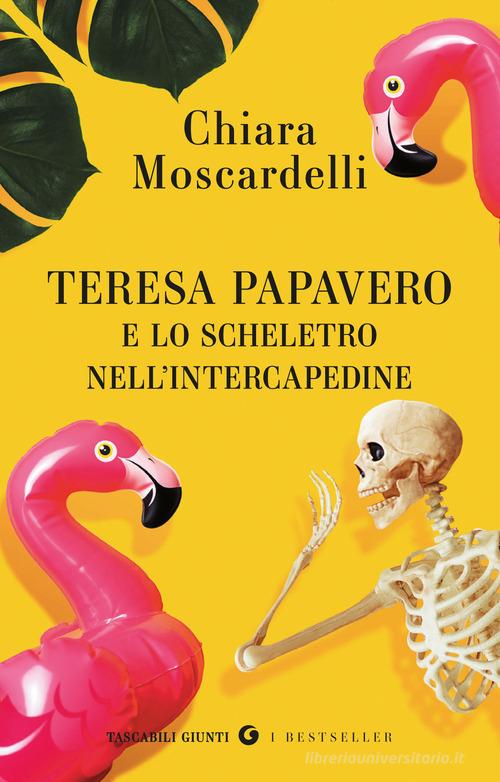 Teresa Papavero e lo scheletro nell'intercapedine di Chiara Moscardelli edito da Giunti Editore