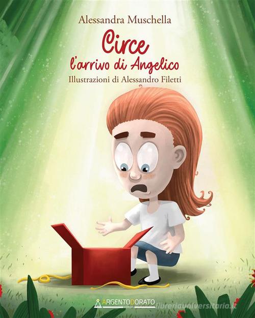 Circe. L'arrivo di Angelico. Ediz. illustrata di Alessandra Muschella edito da Argentodorato Editore