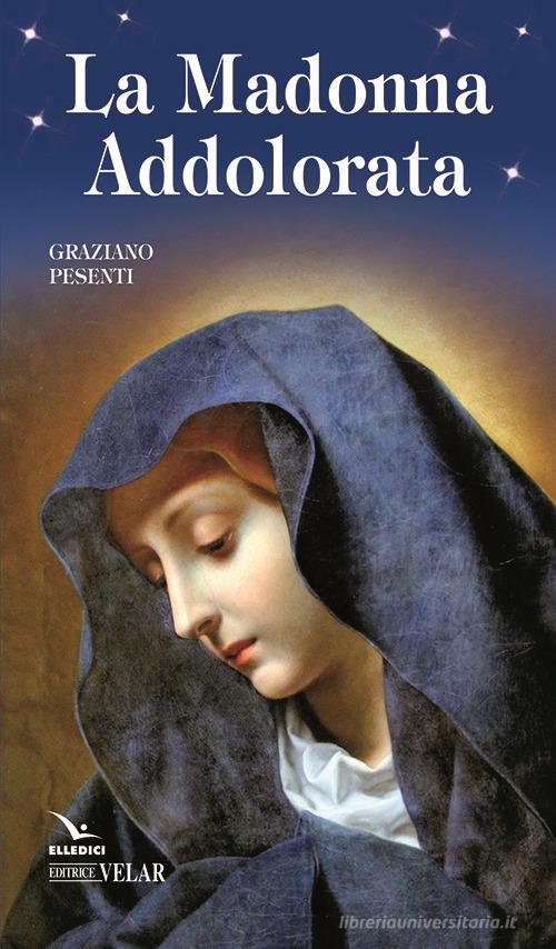 La Madonna Addolorata di Graziano Pesenti edito da Editrice Elledici
