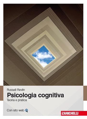 Psicologia cognitiva. Teoria e pratica di Russel Revlin edito da Zanichelli