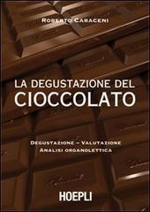 La degustazione del cioccolato di Roberto Caraceni edito da Hoepli