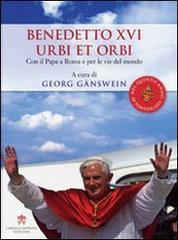 Benedetto XVI urbi et orbi. Con il papa a Roma e per le vie del mondo edito da Libreria Editrice Vaticana