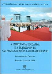Emergência educativa e a traditio de fé nas novas geraçðes latino-americanas. Recomendacoes pastorais (A) edito da Libreria Editrice Vaticana