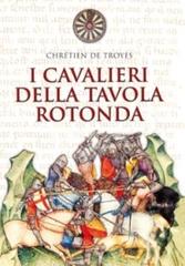 I cavalieri della Tavola rotonda di Chrétien de Troyes edito da San Paolo Edizioni