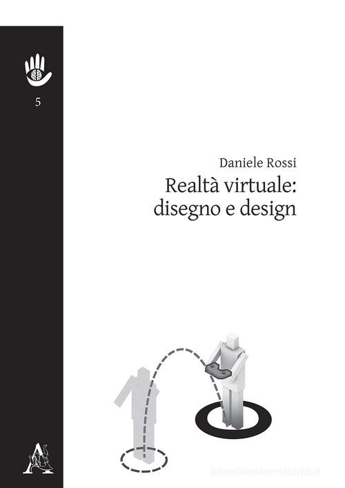 Realtà virtuale: disegno e design di Daniele Rossi edito da Aracne