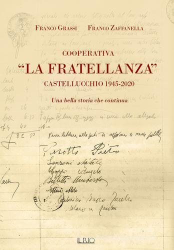 Cooperativa «La Fratellanza». Castellucchio 1945-2020. Una bella storia che continua di Franco Grassi, Franco Zaffanella edito da Il Rio