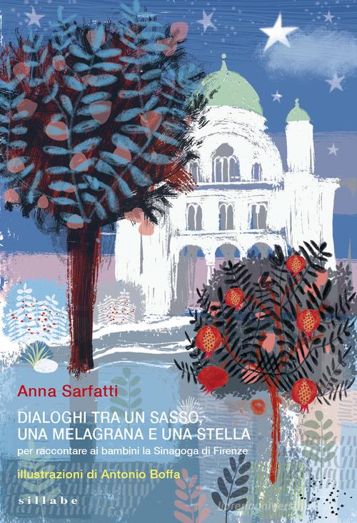 Dialoghi tra un sasso, una melagrana e una stella. Ediz. a colori di Anna Sarfatti edito da Sillabe