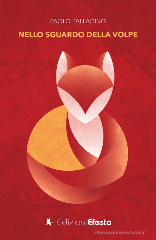 Libro Nello sguardo della volpe di Paolo Palladino di Edizioni Efesto