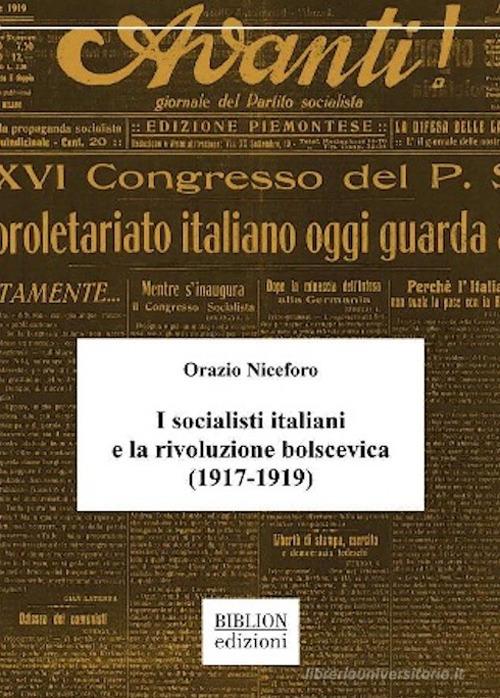 I socialisti italiani e la rivoluzione bolscevica (1917-1919) di Orazio Niceforo edito da Biblion