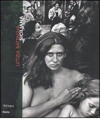 Letizia Battaglia. Siciliana. Catalogo della mostra (Milano, 21 febbraio-26 marzo 2006). Ediz. italiana e inglese di Giovanna Calvenzi, Claudio Fava edito da Mondadori Electa