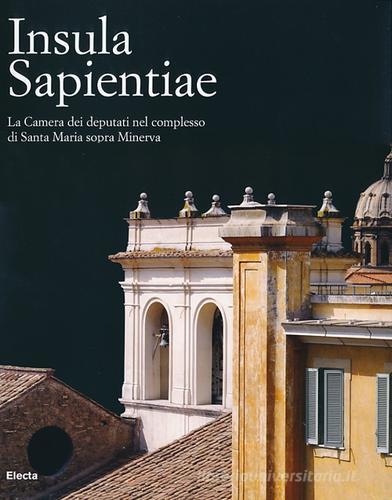 Insula Sapientiae. La Camera dei deputati nel complesso di Santa Maria sopra Minerva edito da Mondadori Electa