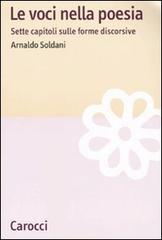 Le voci nella poesia. Sette capitoli sulle forme discorsive di Arnaldo Soldani edito da Carocci