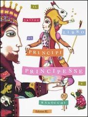 Il grande libro di principi, principesse e ranocchi. Fiabe di ieri, racconti di oggi, poesie danze canzoni edito da EL