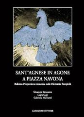 Sant'Agnese in Agone a piazza Navona. Bellezza, proporzione, armonia nelle fabbriche Pamphili di Giuseppe Simonetta, Laura Gigli, Gabriella Marchetti edito da Gangemi Editore
