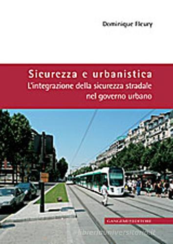 Sicurezza e urbanistica. L'integrazione della sicurezza stradale nel governo urbano di Dominique Fleury edito da Gangemi Editore