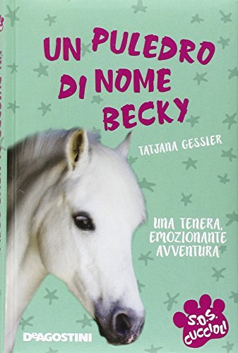 Un puledro di nome Becky. S.O.S. cuccioli di Tatjana Gessler edito da De Agostini