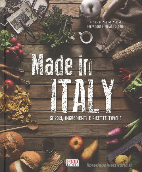 Made in Italy. Sapori, ingredienti e ricette tipiche. Ediz. illustrata edito da Food Editore