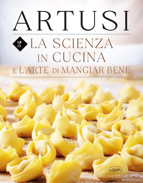 La scienza in cucina e l'arte di mangiar bene di Pellegrino Artusi edito da Idea Libri
