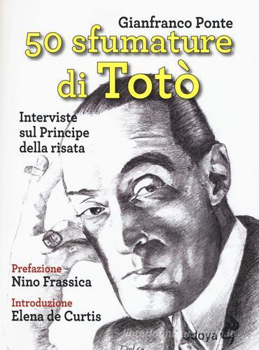 50 sfumature di Totò. Interviste sul principe della risata di Gianfranco Ponte edito da Odoya