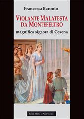 Violante Malatesta da Montefeltro, magnifica signora di Cesena di Francesca Baronio edito da Il Ponte Vecchio