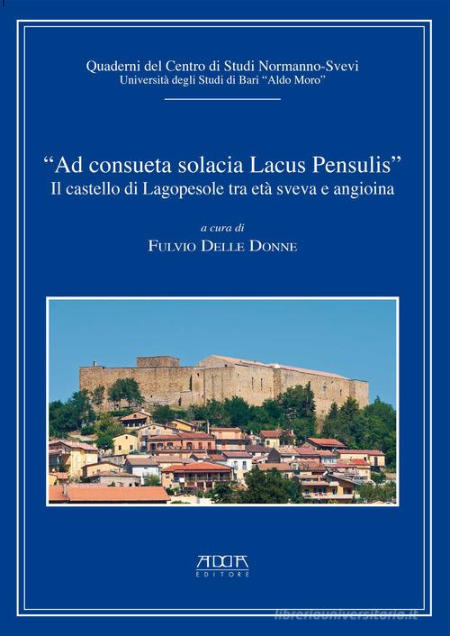 "Ad consueta solacia lacus pensulis". Il castello di Lagopesole tra età sveva e angioina edito da Adda