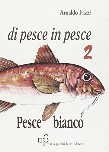 Di pesce in pesce vol.2 di Arnaldo Fazzi edito da Pacini Fazzi