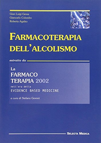 Farmacoterapia dell'alcolismo di G. Luigi Gessa, Giancarlo Colombo, Roberta Agabio edito da Edizioni Selecta