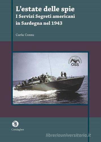 L'estate delle spie. I servizi segreti americani in Sardegna nel 1943 di Carla Cossu edito da Condaghes
