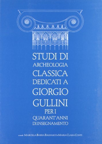 Studi di archeologia classica dedicati a Giorgio Gullini per i quarant'anni di insegnamento edito da Edizioni dell'Orso