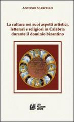 La cultura nei suoi aspetti artistici, letterari e religiosi in Calabria durante il dominio bizantino di Antonio Scarcello edito da Pellegrini