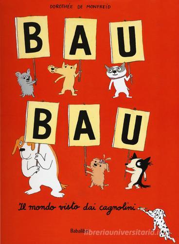 Bau bau. Il mondo visto dai cagnolini di Dorothée de Monfreid edito da Babalibri