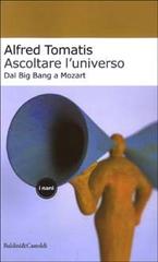 Ascoltare l'universo. Dal Big Bang a Mozart di Alfred A. Tomatis edito da Dalai Editore