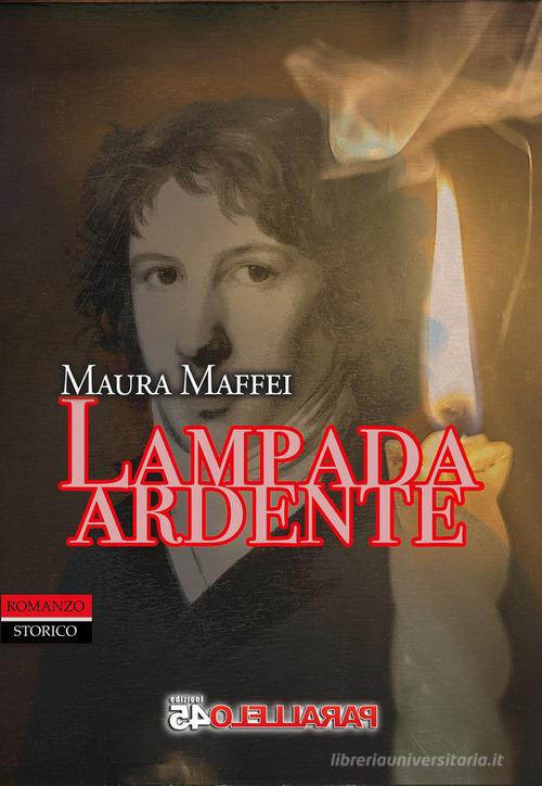 Libro Lampada ardente di Maura Maffei Secondo millennio di Parallelo45 Edizioni