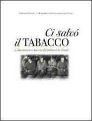 Ci salvò il tabacco. Coltivazione e lavoro del tabacco in Friuli. DVD edito da Ass. Museo Cjase Cocèl